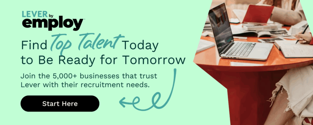 Find top talent today to be ready for tomorrow. Join the 5,000+ businesses that trust Lever with their recruitment needs.