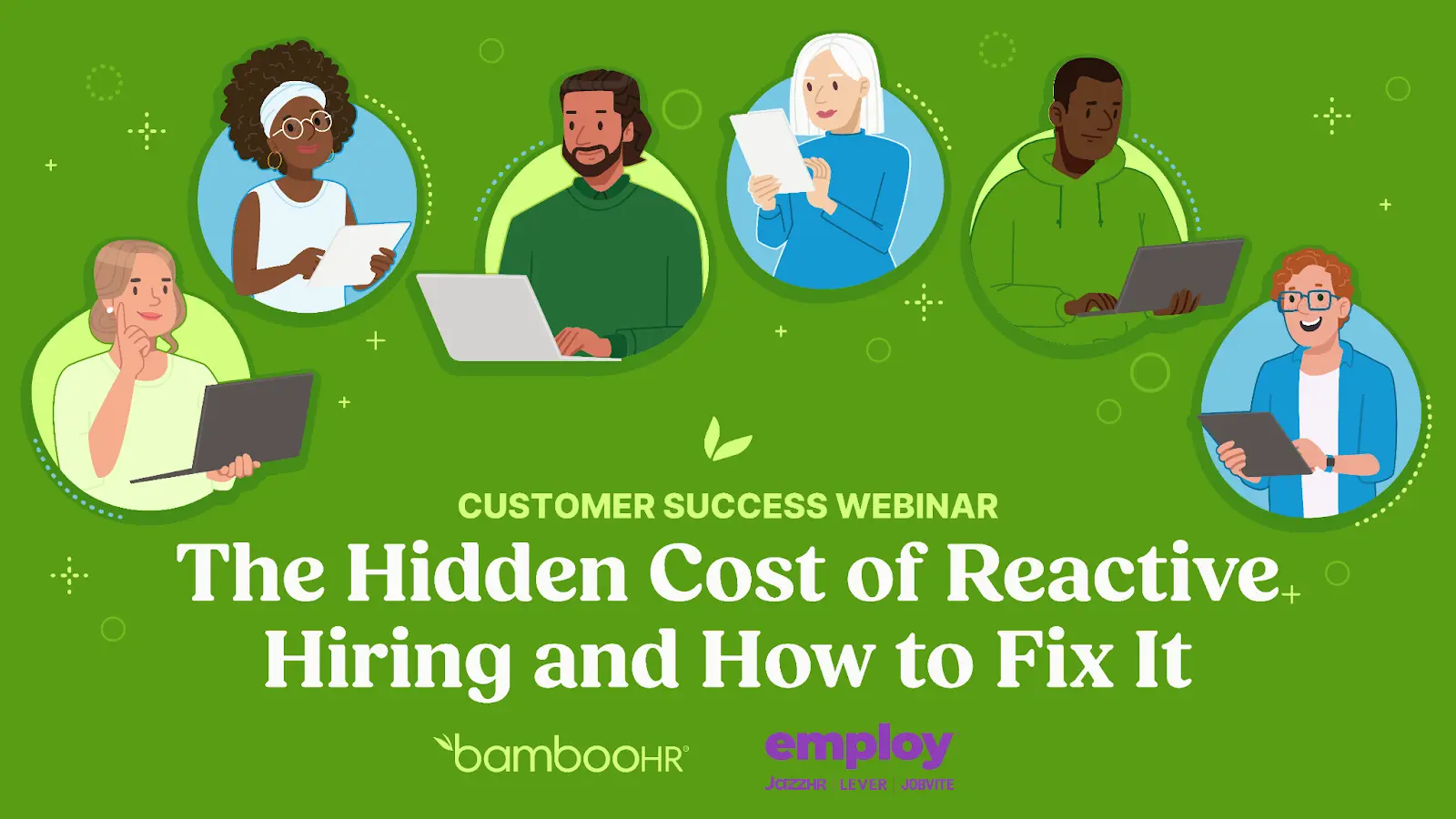BambooHR and Employ The Hidden cost of Reactive Hiring and How to Fix It BambooHR and Employ The Hidden cost of Reactive Hiring and How to Fix It